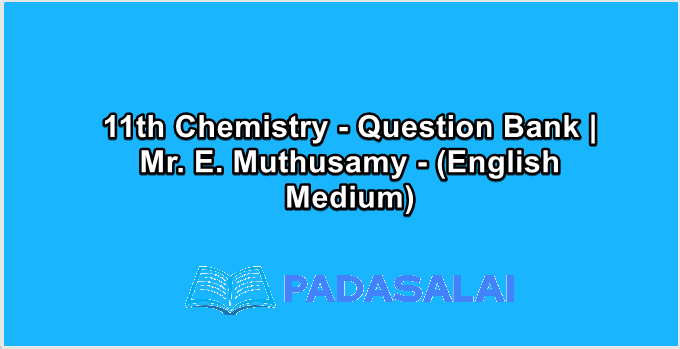 11th Chemistry - Question Bank | Mr. E. Muthusamy - (English Medium)