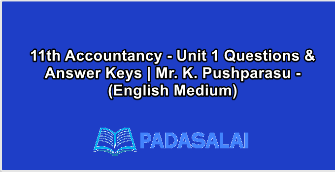 11th Accountancy - Unit 1 Questions & Answer Keys | Mr. K. Pushparasu - (English Medium)