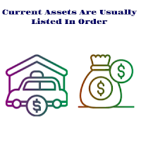 Current Assets Are Usually Listed In Order Of Liquidity