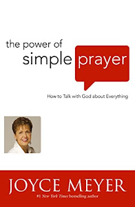 The Power of Simple Prayer: How to Talk to God about Everything (English Edition)