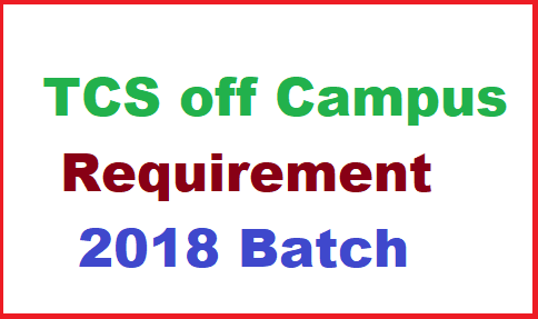 TCS off Campus Requirement | 2018 Batch | BE/B.TECH | Across India