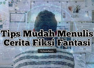 Tips Mudah Menulis Cerita Fiksi Fantasi