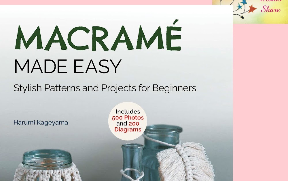 Macrame Made Easy: Stylish Patterns and Projects for Beginners