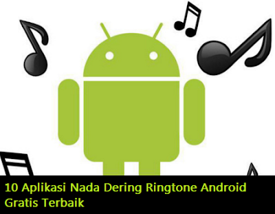10 Aplikasi Nada Dering Ringtone Android Gratis Terbaik