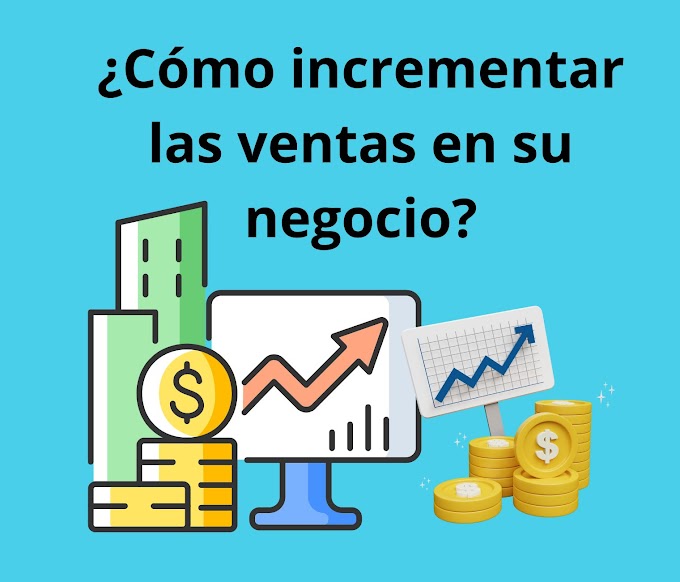 Como incrementar las ventas en tu negocio 