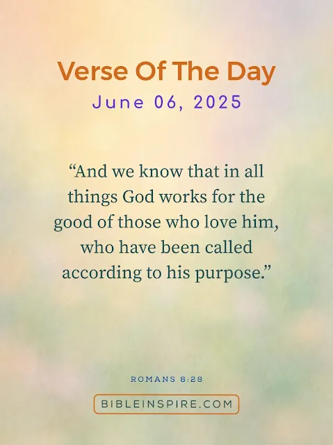 Romans 8:28, "And we know that in all things God works for the good of those who love him," featured as the June 06, 2025 bible verse. Comforting June bible verses.