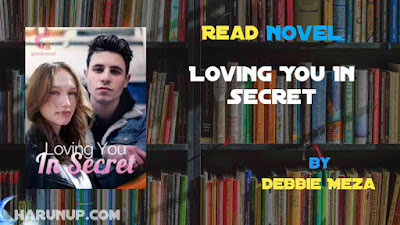 Read Novel Loving You In Secret by Debbie Meza Full Episode