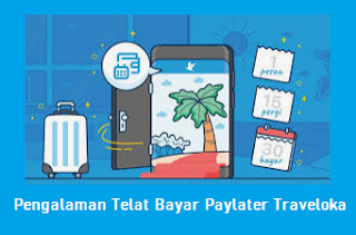 Pengalaman Telat Bayar Paylater Traveloka