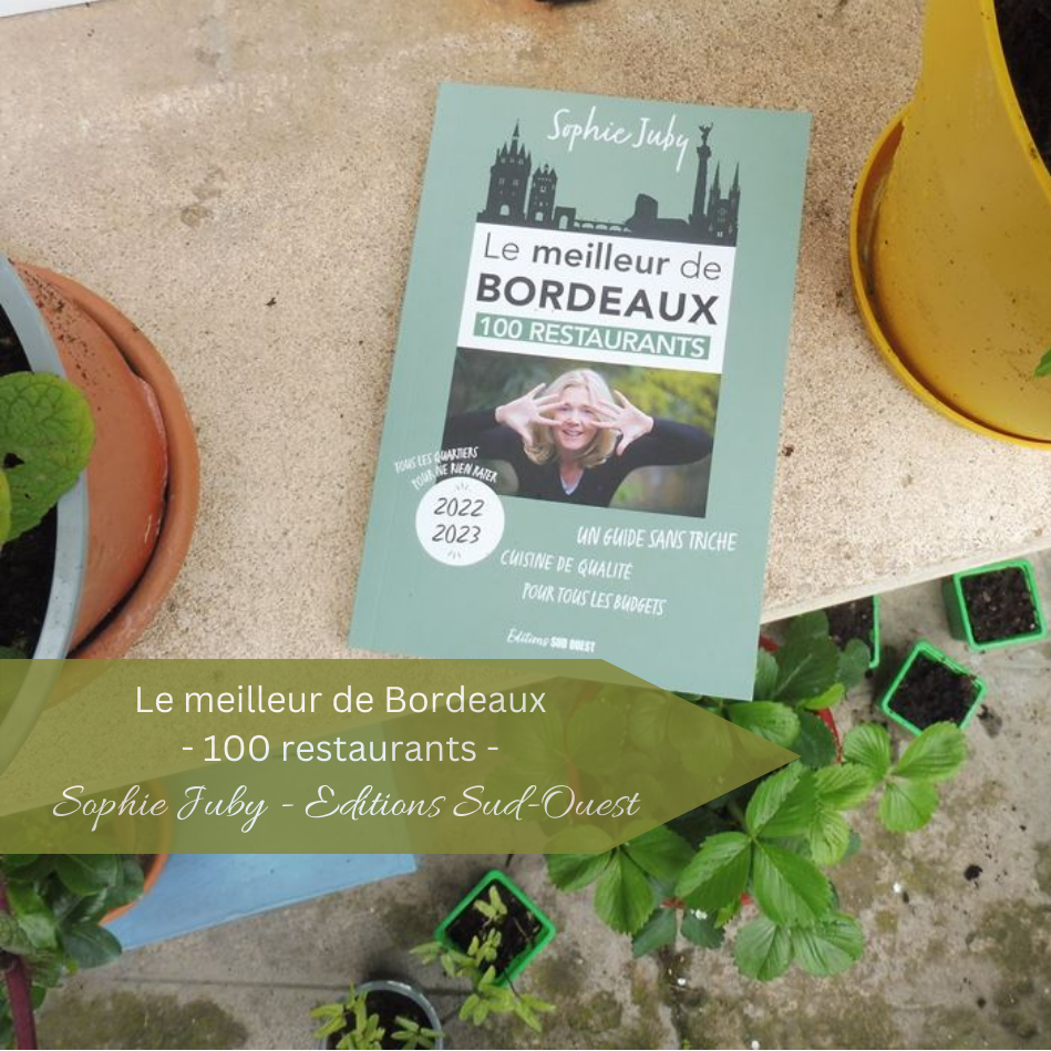 Le meilleur Bordeaux – 100 restaurants - Sophie Juby - Par Lili LaRochelle à Bordeaux