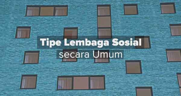 Tipe Lembaga Sosial secara Umum