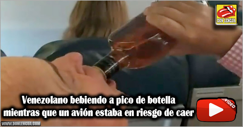 Venezolano bebiendo a pico de botella mientras que un avión estaba en riesgo de caer