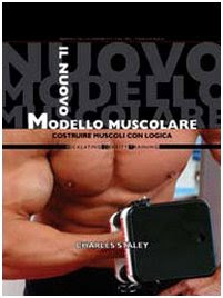 Il nuovo modello muscolare. Costruire muscoli con logica