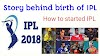 Story behind birth of ipl - How to ipl started