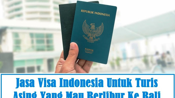 Jasa Visa Indonesia Untuk Turis Asing Yang Mau Berlibur Ke Bali