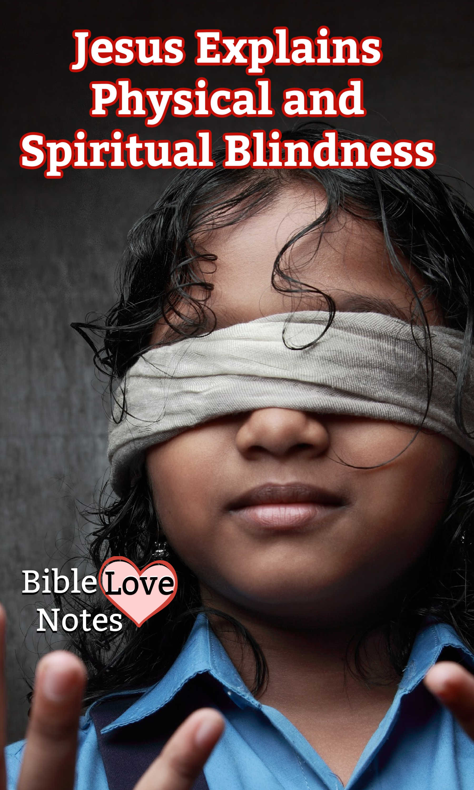 Bible Love Notes Physical Blindness Versus Spiritual Blindness