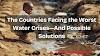 The Countries Facing the Worst Water Crises—And Possible Solutions