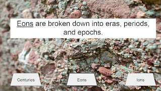 Eons are broken down into eras, periods, and epochs.