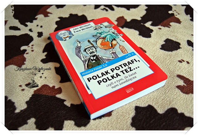 "Historia Polski 2.0: Polak potrafi, Polka też... czyli o tym, ile świat nam zawdzięcza|" Jan Wróbel, Ewa Wróbel