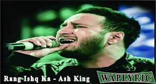 Rang Ishq Ka Song Lyrics Ash King