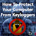  How to Protect Your Computer from Keyloggers
