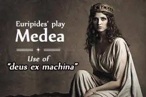 What is 'deux ex machina'? Use of ‘deux ex machina’ in Euripedes' Medea