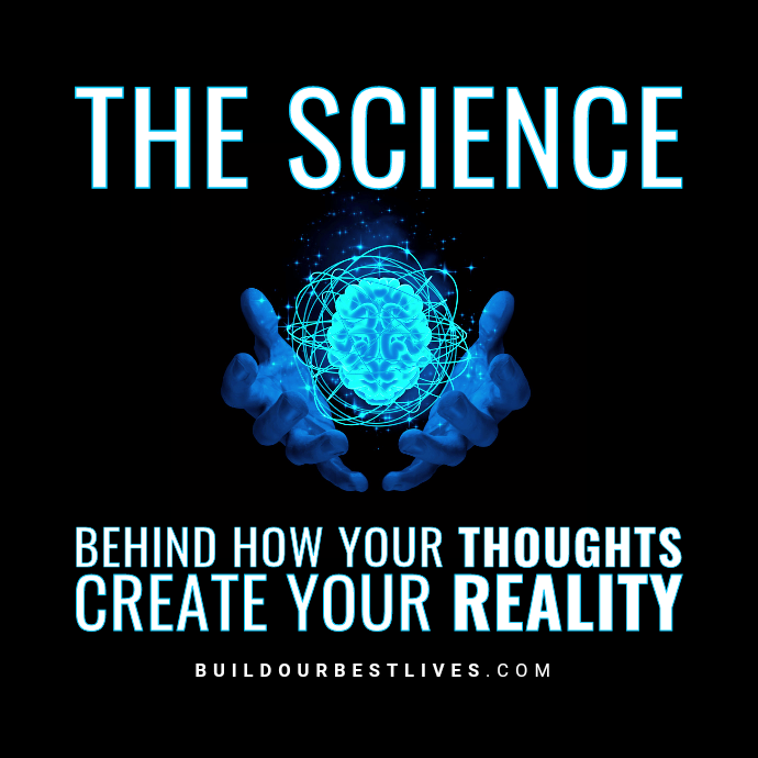 "The Science Behind How Your Thoughts Create Your Reality" From Build Our Best Lives Blog