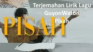 Terjemahan Lirik Lagu GuyonWaton - Pisah