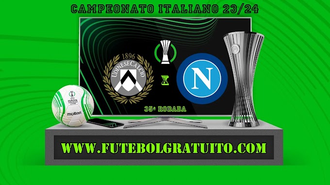 Assistir Udinese x Napoli ao vivo online grátis 06/05/2024