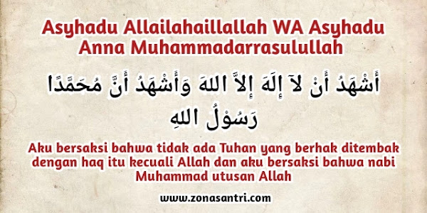 Asyhadualla Ilahaillallah Waasyhadu Anna Muhammadar Rasulullah Arab dan Artinya