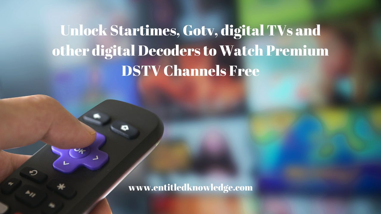 unlock startimes, gotv, digital tvs and other digital decoders to Watch premium dstv channels for free