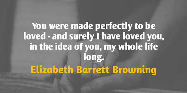 You were made to be loved... - Elizabeth Barrett Browning