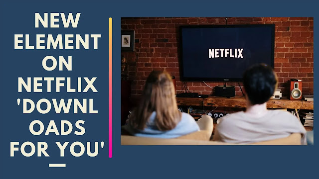 Netflix, iOS,Verge,tab,Downloads,New element on Netflix 'Downloads for You,Android