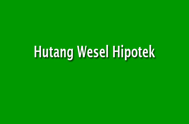 Hutang Wesel Hipotek