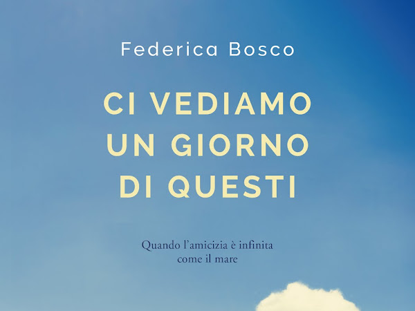 Ci vediamo un giorno di questi di Federica Bosco [RECENSIONE]