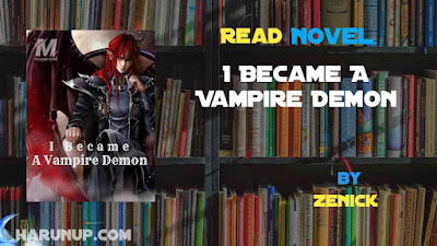 Read Novel I Became A Vampire Demon by Zenick Full Episode