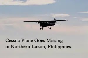 Cessna Plane goes Missing in Northern Luzon, Philippines | Newspaper Report