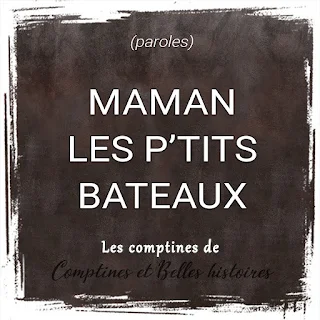 Maman les p'tits bateaux Paroles de la comptine pour les enfants - Sélection de Poésie, Chansons et Comptines pour enfant - Par Comptines et Belles Histoires