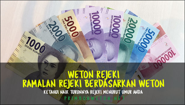  Setiap manusia telah ditentukan dan dijamin jatah rejekinya oleh Alloh SWT semenjak ia te Weton Rejeki : Ramalan Rejeki menurut Weton dan Umur dalam Primbon Jawa