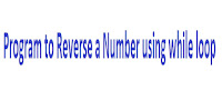 Program to Reverse a Number using while loop 1
