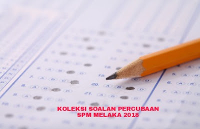 Koleksi Soalan Percubaan SPM Melaka 2018 - RUJUKAN SPM