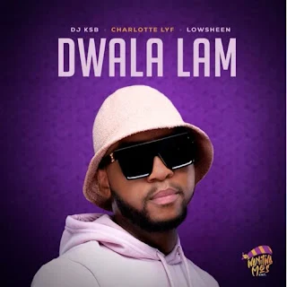 DJ KSB, Charlotte_Lyf & Lowsheen - Dwala Lami (2023)