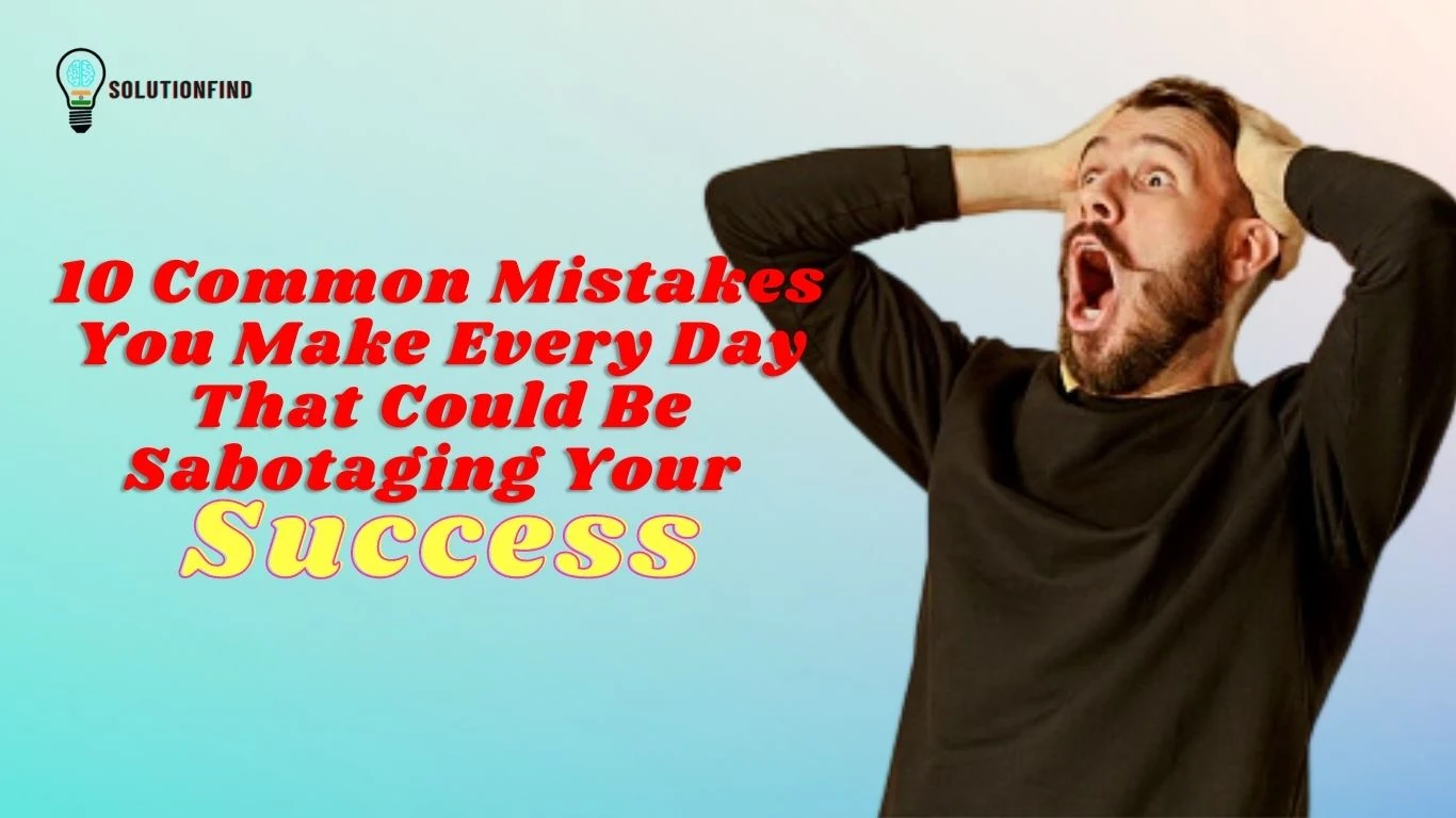 10 mistakes you make daily