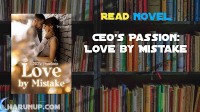 Read CEO's Passion: Love by Mistake Novel Full Episode