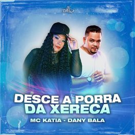 Download Música Desce a Porra da Xereca – Mc Kátia e Dany Bala Mp3