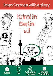 Learn German with a story. Krimi in Berlin. V1: The fast and easy way to learn German. Explanation of Words. B2. With Audio and English Translation