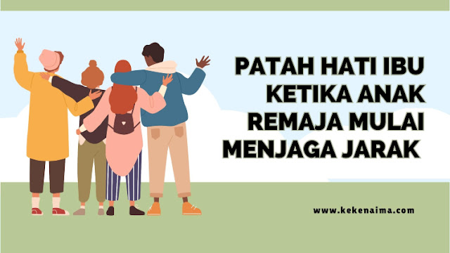 Patah Hati Ibu Ketika Anak Remaja Mulai Menjaga Jarak