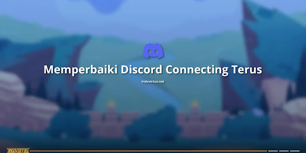 Mengatasi Discord Hanya Connecting di PC dan Android