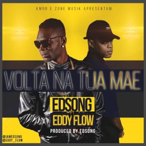 Edsong & Eddy Flow – Volta Na Tua Mãe (Kizomba) 2018