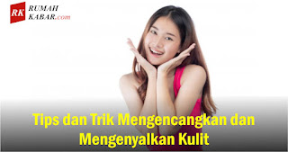 Tips dan Trik Mengencangkan dan Mengenyalkan Kulit