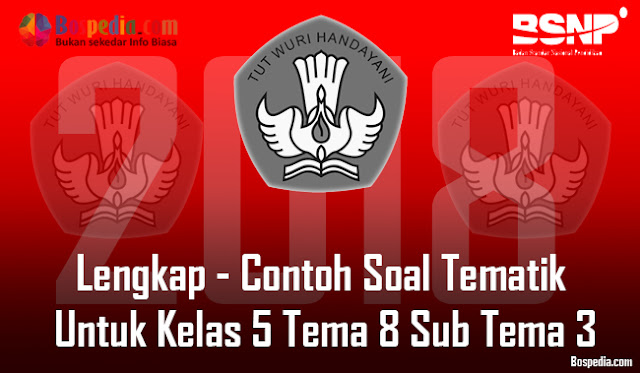 Lengkap - Contoh Soal Tematik Untuk Kelas 5 Tema 8 Sub Tema 3 Revisi